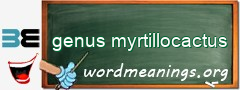 WordMeaning blackboard for genus myrtillocactus